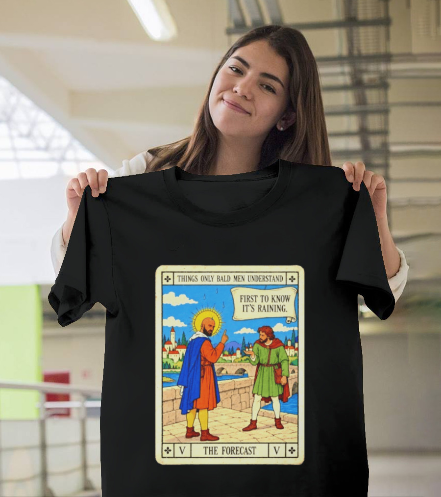 Things Only Bald Men Understand First To Know It's Raining The Forecast Medieval Humor T-Shirt