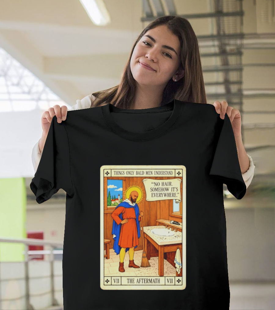 Things Only Bald Men Understand The Aftermath No Hair Somehow It's Everywhere T-Shirt
