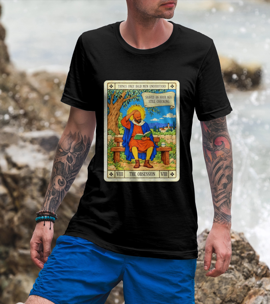 Things Only Bald Men Understand The Obsession Shaved An Hour Ago Still Checking Medieval T-Shirt