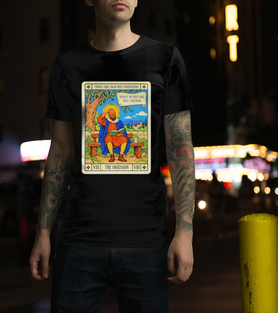 Things Only Bald Men Understand The Obsession Shaved An Hour Ago Still Checking Medieval T-Shirt