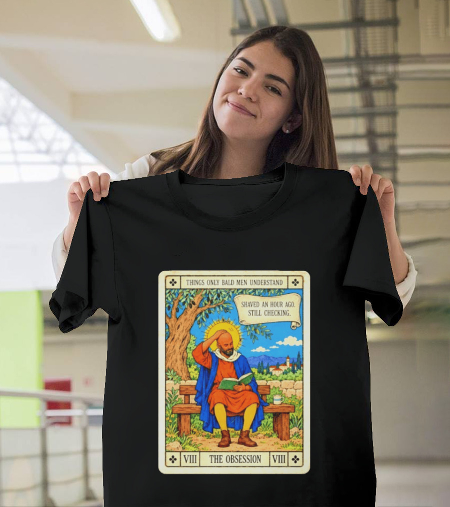 Things Only Bald Men Understand The Obsession Shaved An Hour Ago Still Checking Medieval T-Shirt