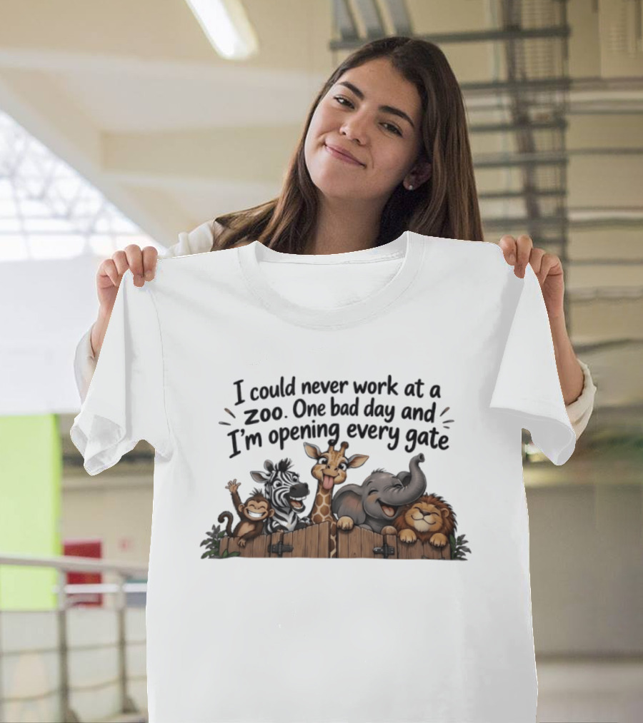 I Could Never Work At A Zoo One Bad Day And I'm Opening Every Gate Funny Animal Group T-Shirt