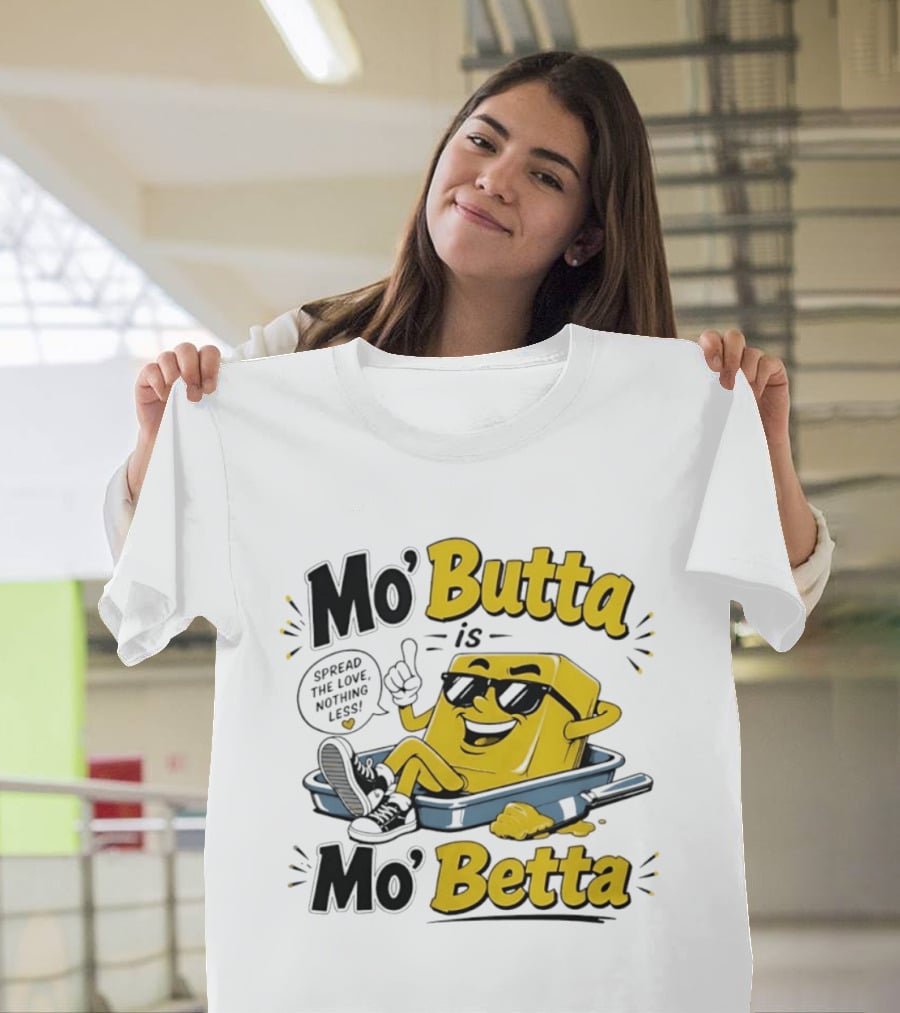 Mo' Butta Is Mo' Betta Spread The Love Nothing Less Fun T-Shirt