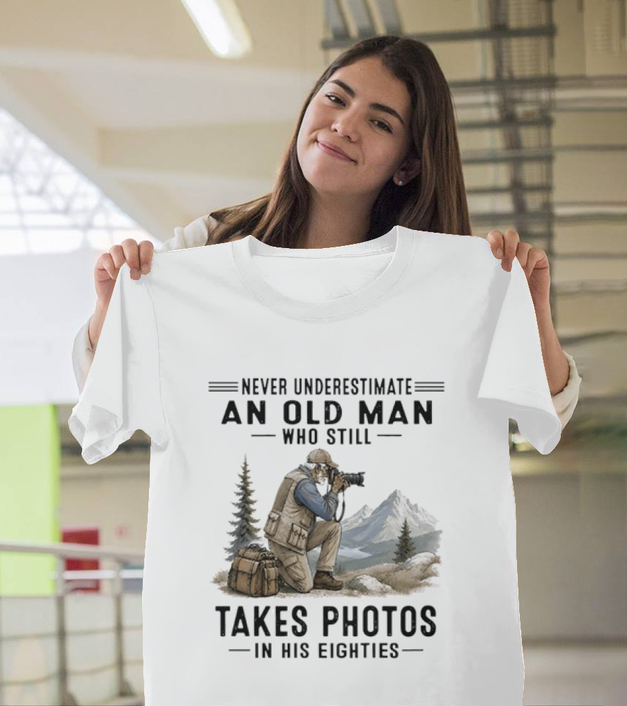 Never Underestimate An Old Man Who Still Takes Photos In His Eighties With Mountains And Forest T-Shirt