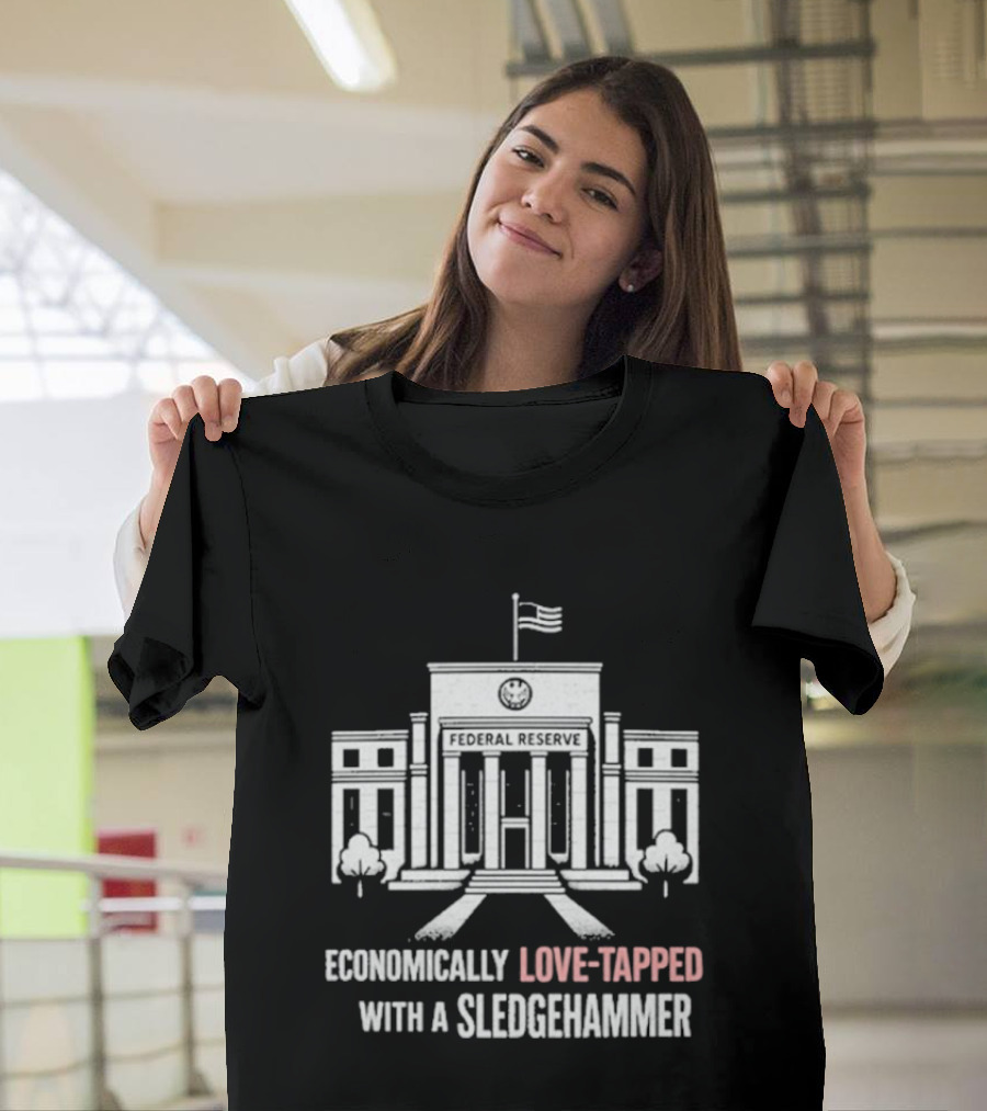 Economically Love Tapped With A Sledgehammer Federal Reserve Iconic Building Flag T-Shirt
