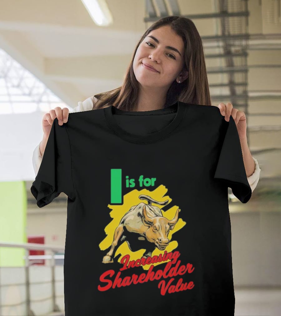 I Is For Increasing Shareholder Value Bull T-Shirt