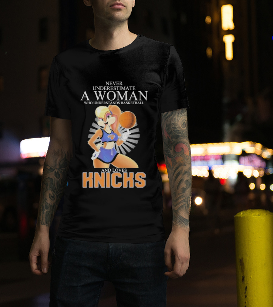 Never Underestimate A Woman Who Understands Basketball And Loves Knicks Featuring Lola Bunny T-Shirt