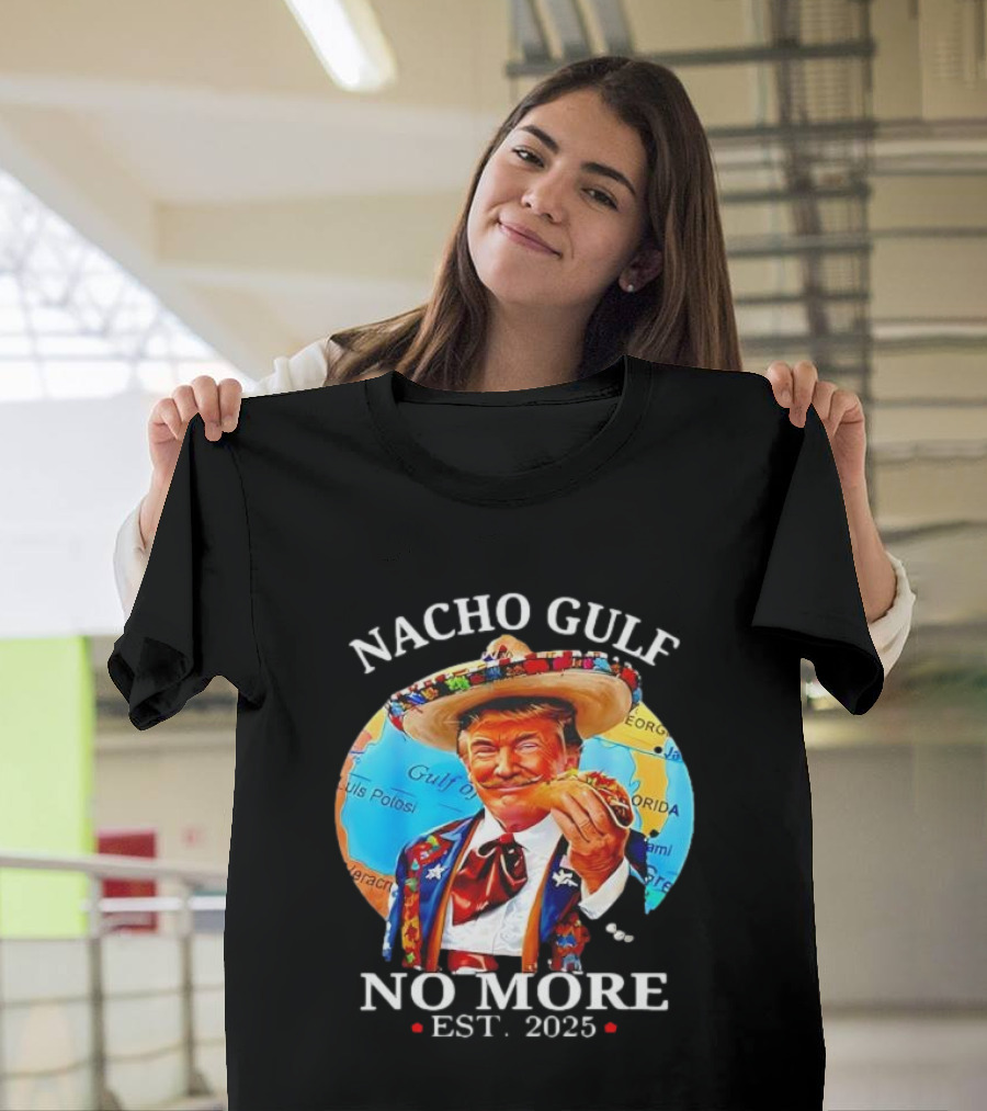 Nacho Gulf No More Est. 2025 Taco Sombrero Map T-Shirt