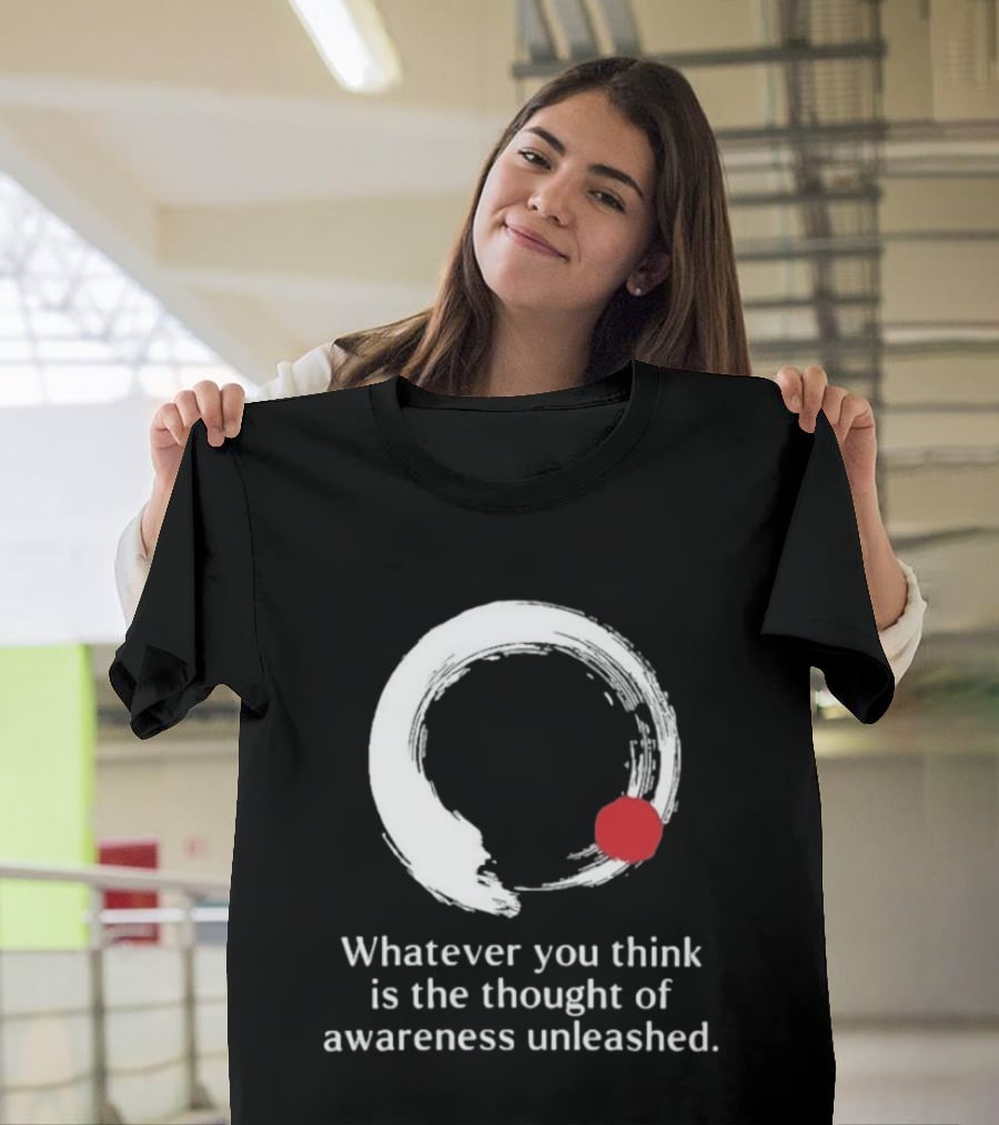 Whatever You Think Is The Thought Of Awareness Unleashed Enso Circle Red Dot T-Shirt
