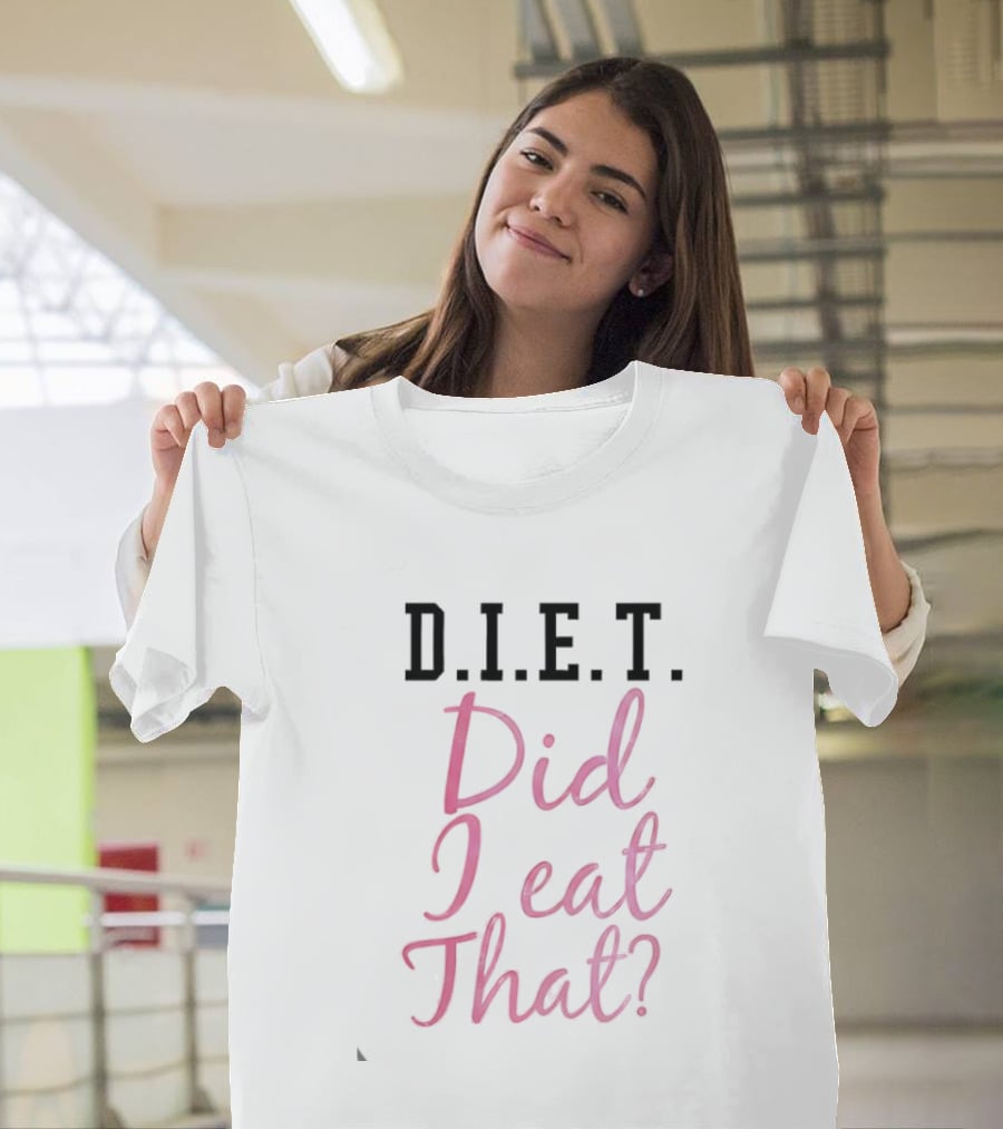 D.I.E.T. Did I Eat That Funny Foodie Phrase T-Shirt
