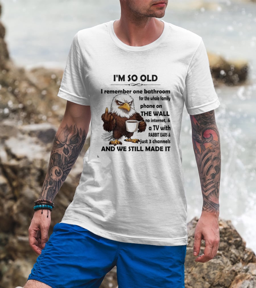I'm So Old Eagle Remember One Bathroom Family Phone On Wall TV Rabbit Ears No Internet T-Shirt