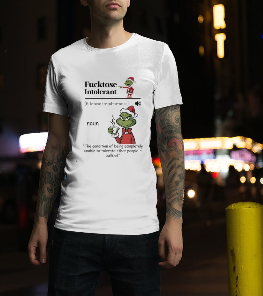 Grinch Fucktose Intolerant Noun Fuk Tose In Tol Or Ance T-Shirt