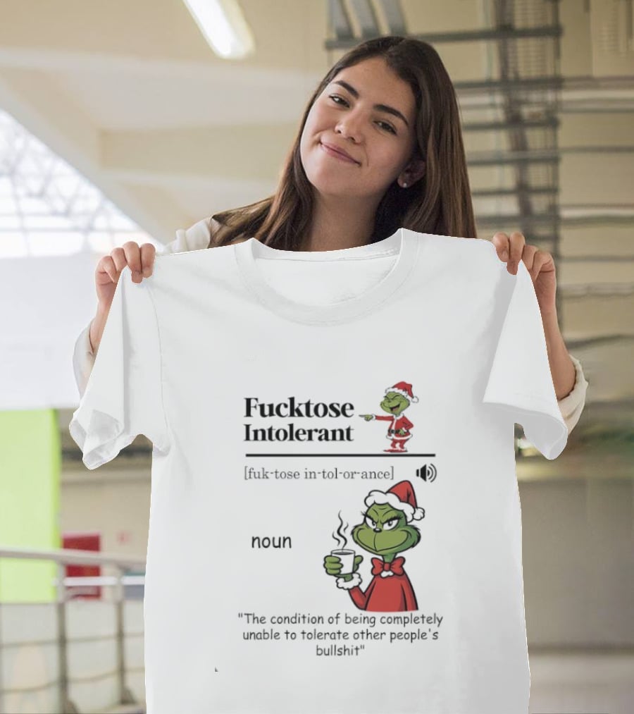 Grinch Fucktose Intolerant Noun Fuk Tose In Tol Or Ance T-Shirt