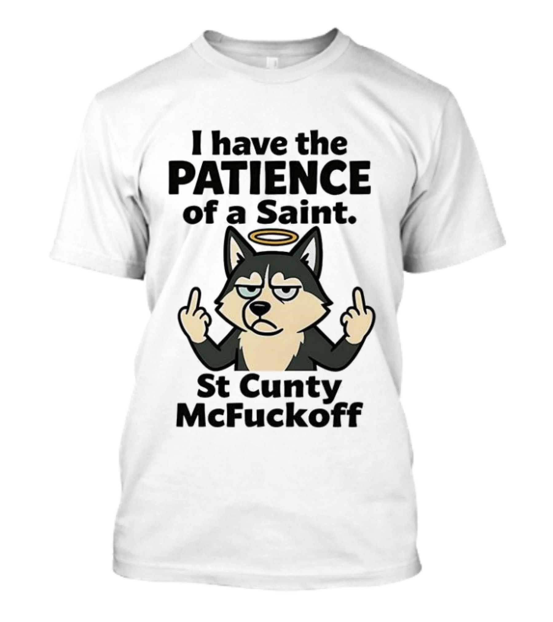 I Have The Patience Of A Saint St Cunty McFuckoff Husky Halo Gesture T-Shirt
