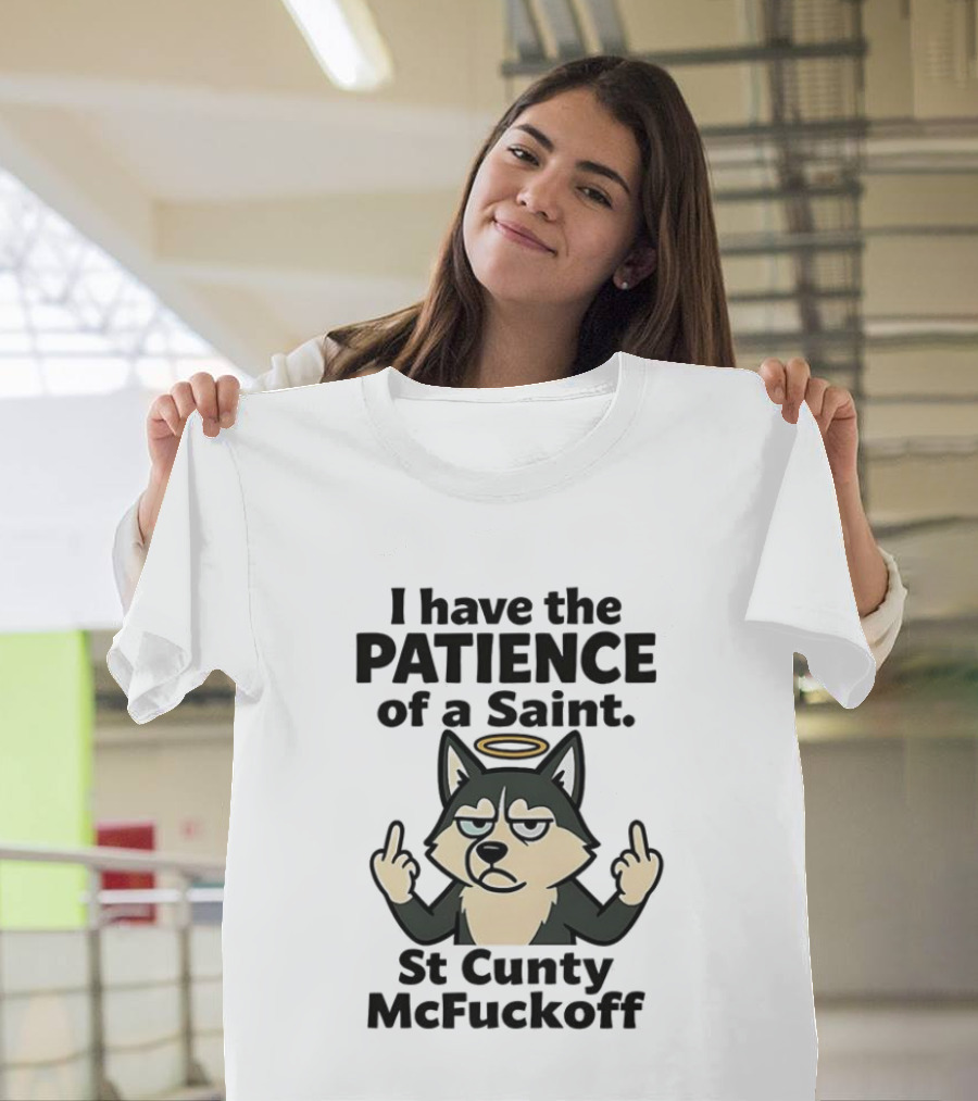 I Have The Patience Of A Saint St Cunty McFuckoff Husky Halo Gesture T-Shirt