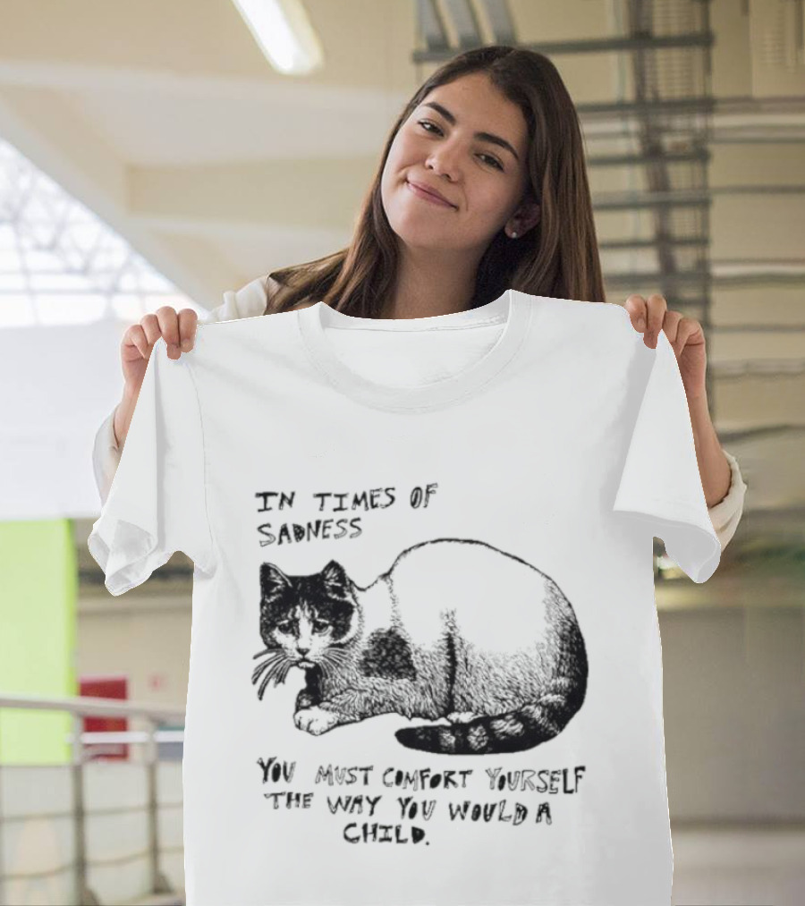 In Times Of Sadness Comfort Yourself Like A Child Cat T-Shirt