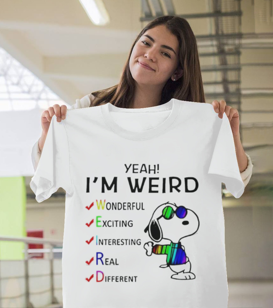 Yeah I'm Weird Snoopy Wonderful Exciting Interesting Real Different T-Shirt
