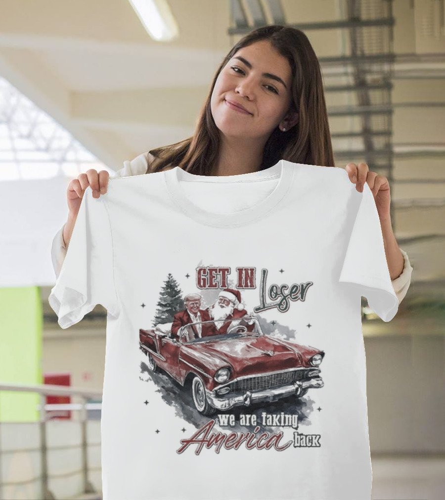 Get In Loser We Are Taking America Back Christmas Trump And Santa T-Shirt