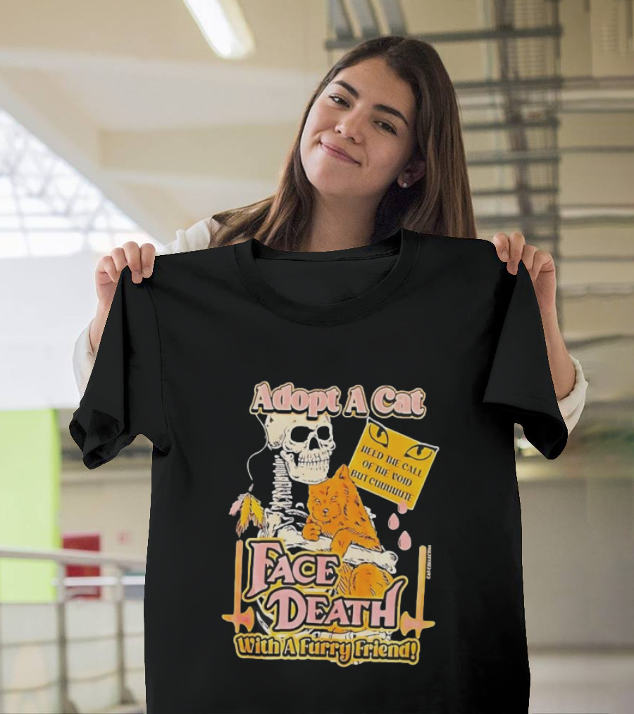 Adopt A Cat Face Death With A Furry Friend Heed The Call Of The Void But Cute Skeleton Cat T-Shirt