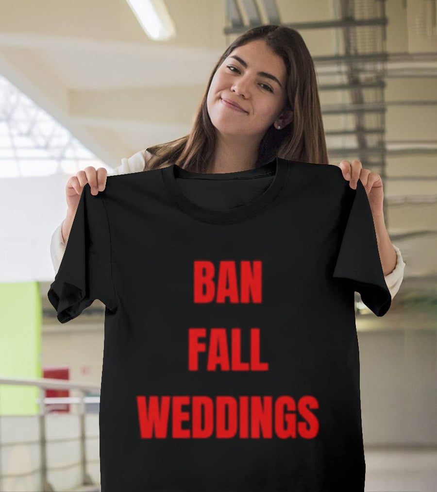 Ban Fall Weddings Text Bold Red Letters T-Shirt