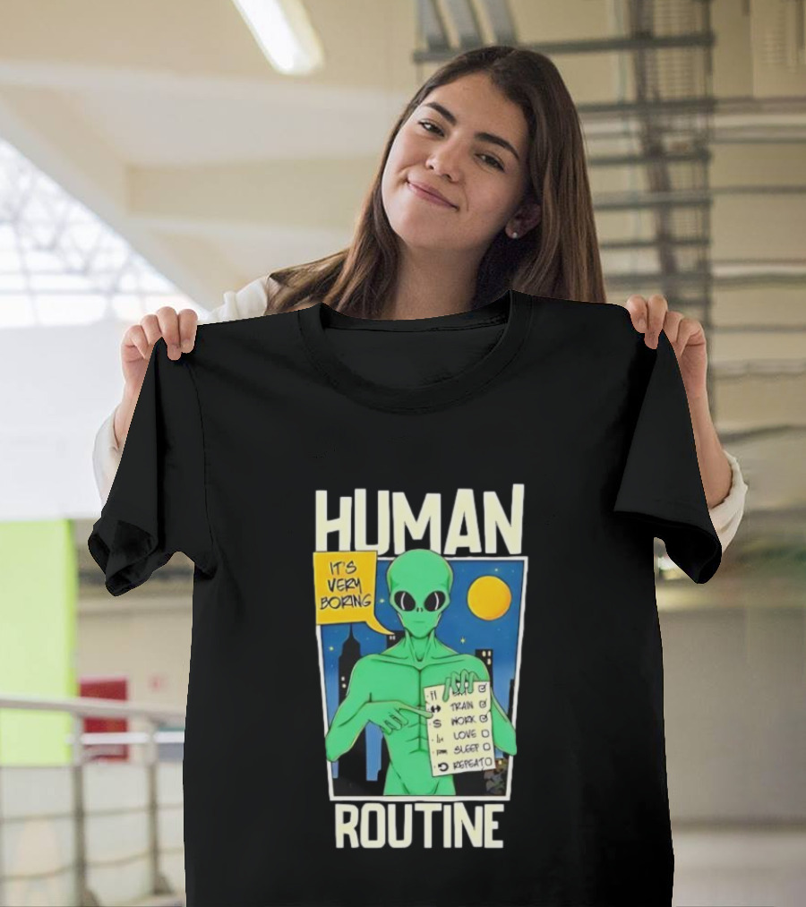 Human Routine Alien Checklist It's Very Boring T-Shirt