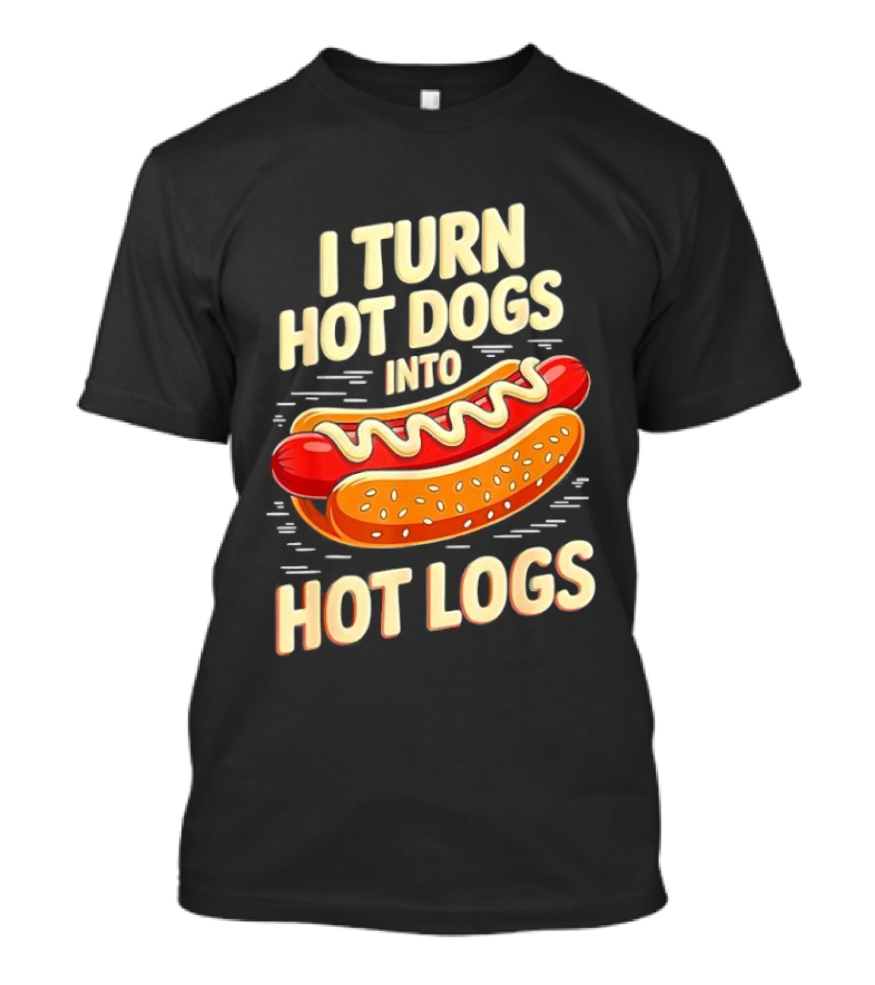 I Turn Hot Dogs Into Hot Logs Funny Joke Sausage Pun T-Shirt