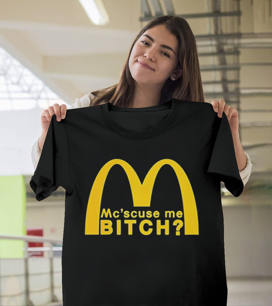 Mc’scuse Me Bitch McDonald Logo Caricature T-Shirt