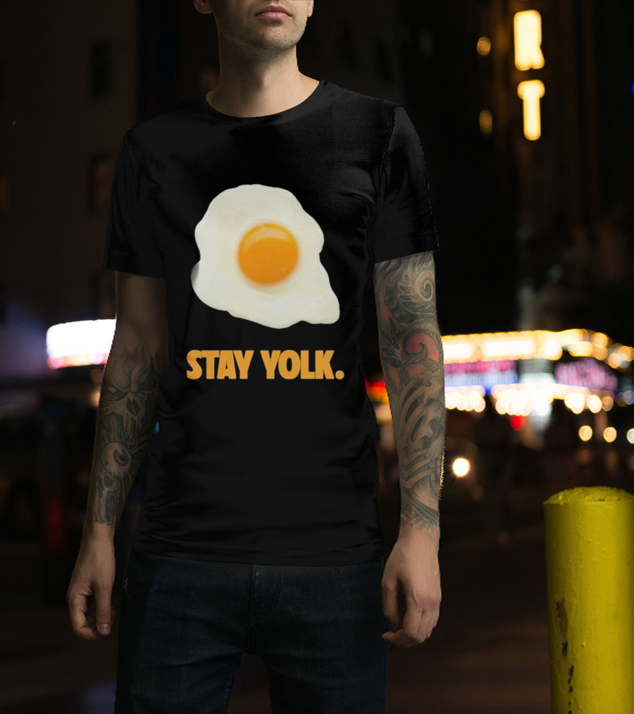Stay Yolk Egg Encouragement T-Shirt