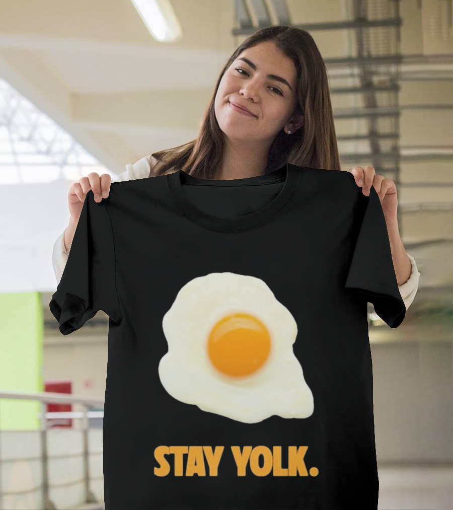 Stay Yolk Egg Encouragement T-Shirt
