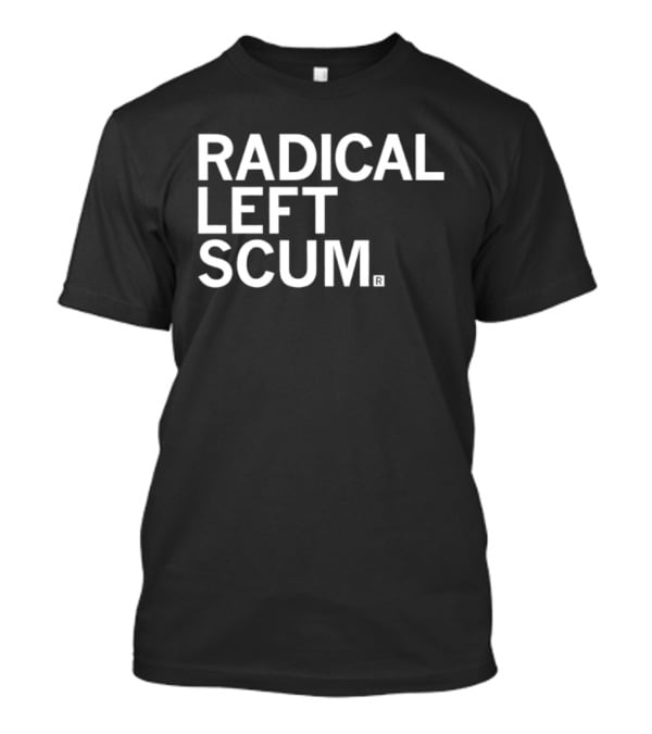 Radical Left Scum T-Shirt