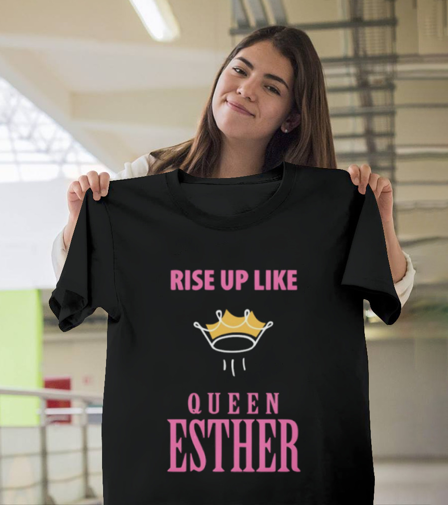 Rise Up Like Queen Esther Crown Empowerment T-Shirt