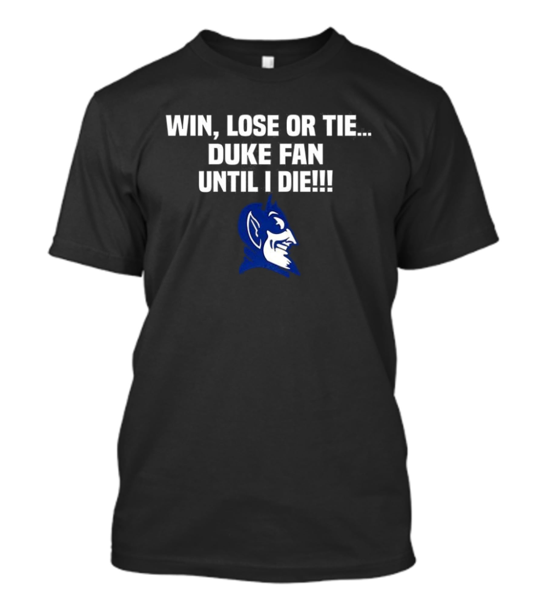 Win Lose Or Tie Duke Fan Until I Die Blue Devil Spirit T-Shirt