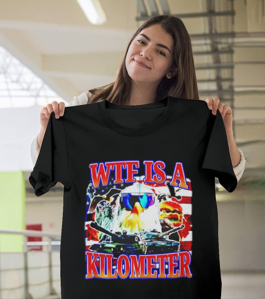 WTF Is A Kilometer Bald Eagle Tank Statue Of Liberty Usa Flag Burger Sunglasses T-Shirt