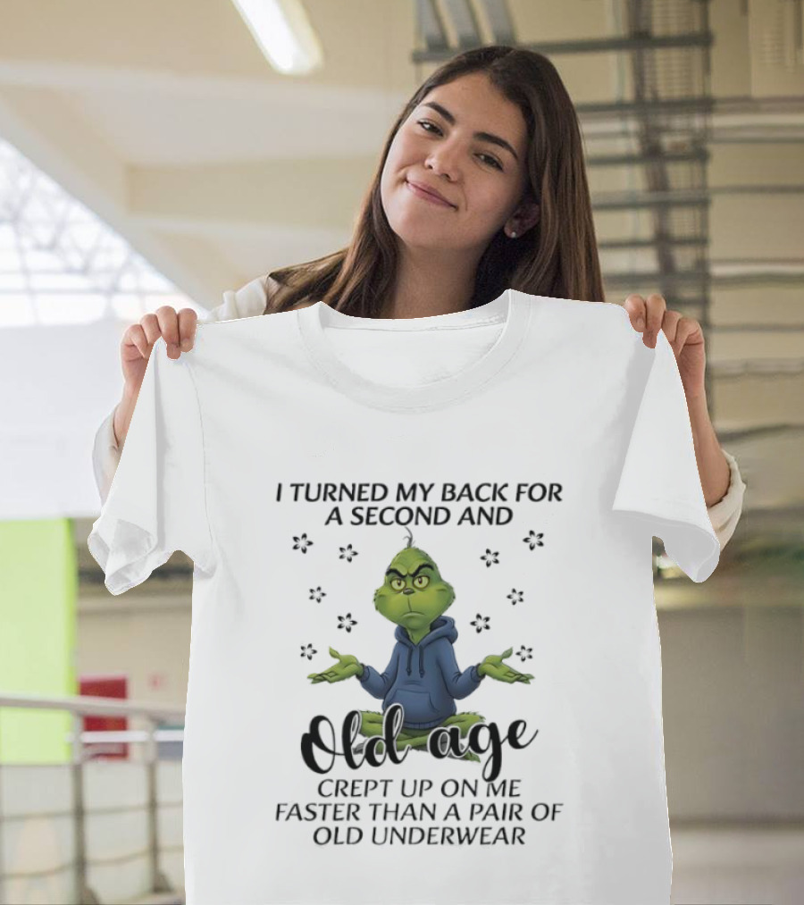 Grinch Old Age Crept Up Faster Than Old Underwear T-Shirt