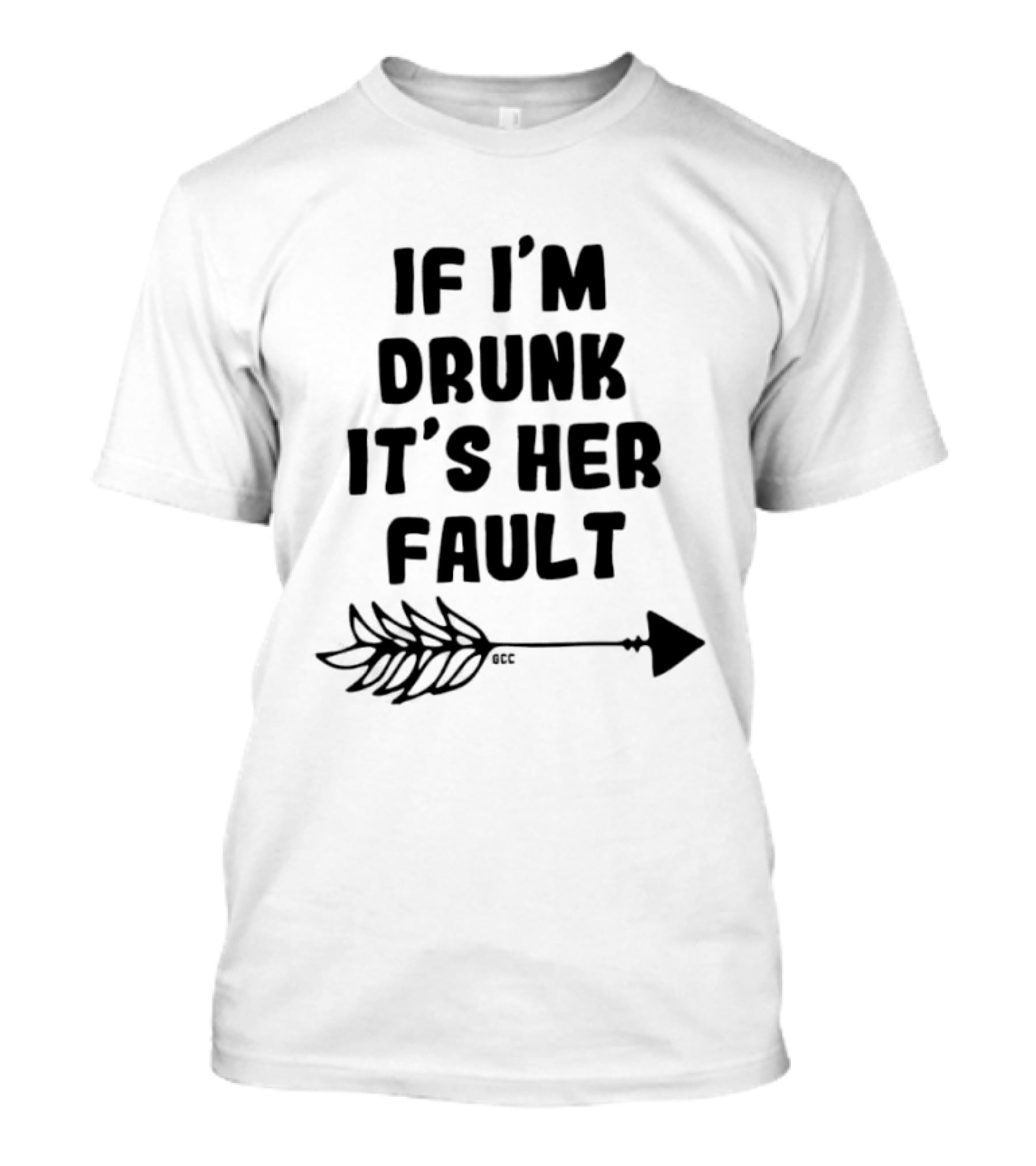 I'm Drunk It's Her Fault Funny Drinking T-Shirt