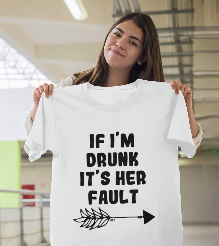 I'm Drunk It's Her Fault Funny Drinking T-Shirt