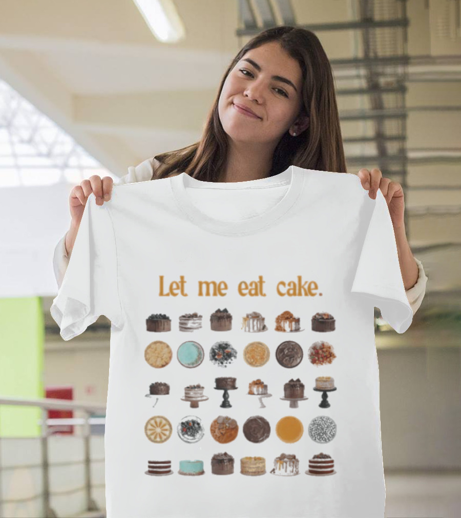 Let Me Eat Cake Funny Dessert Enthusiast Collection T-Shirt