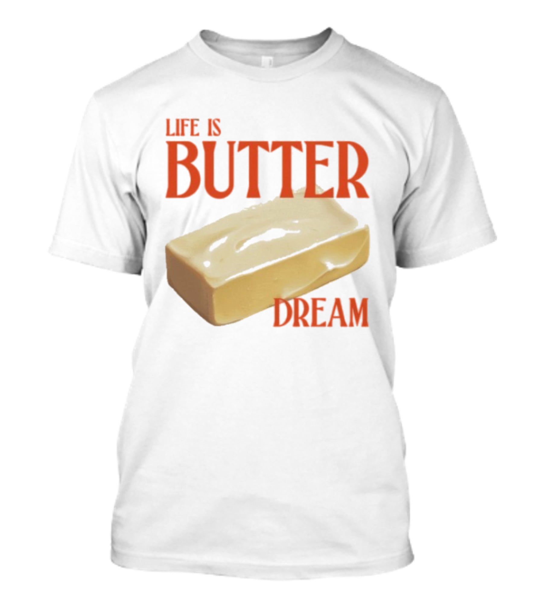 Life Is Butter Dream Funny Pun With Butter T-Shirt