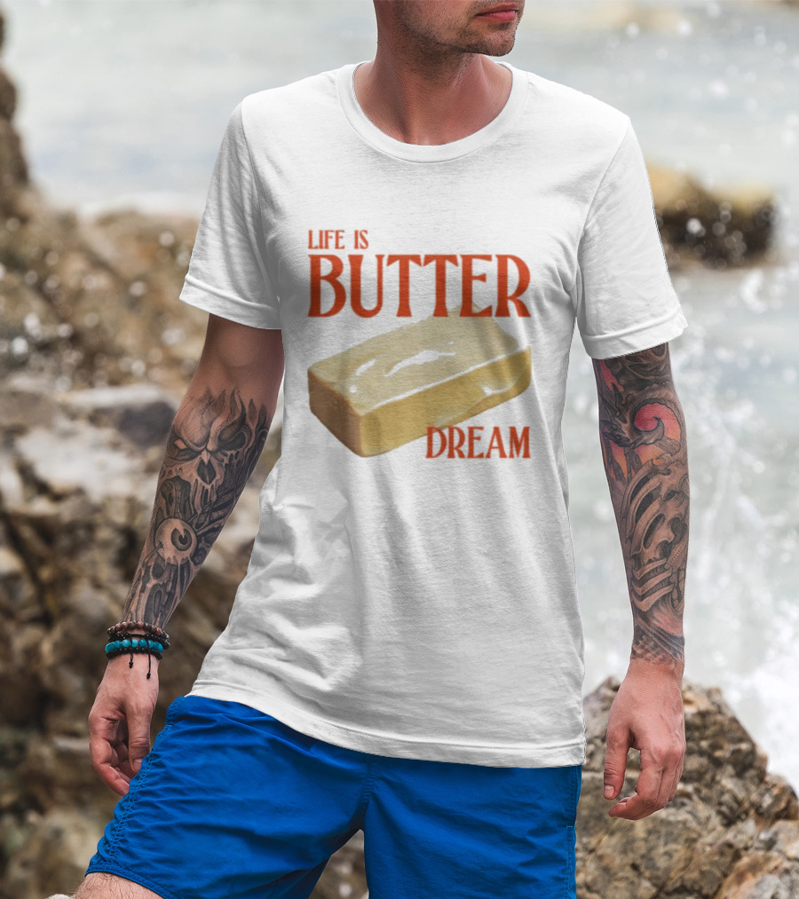 Life Is Butter Dream Funny Pun With Butter T-Shirt