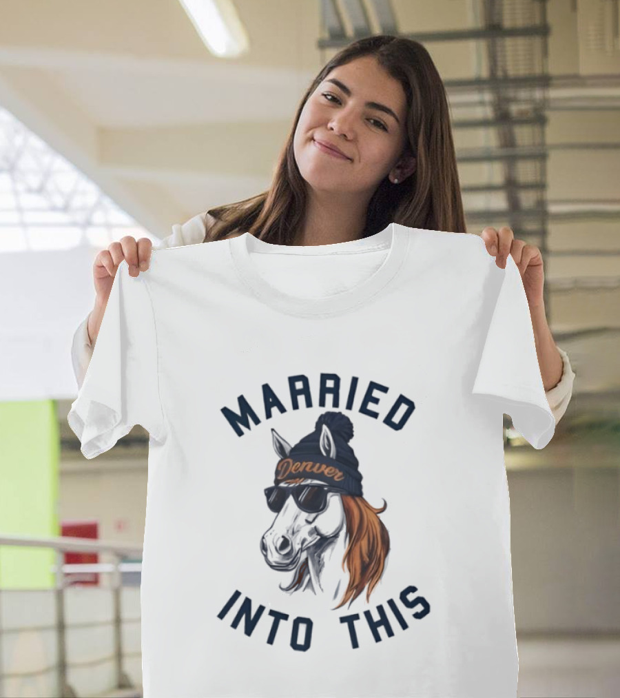Married Into This Denver Football Horse Wearing Beanie And Sunglasses T-Shirt