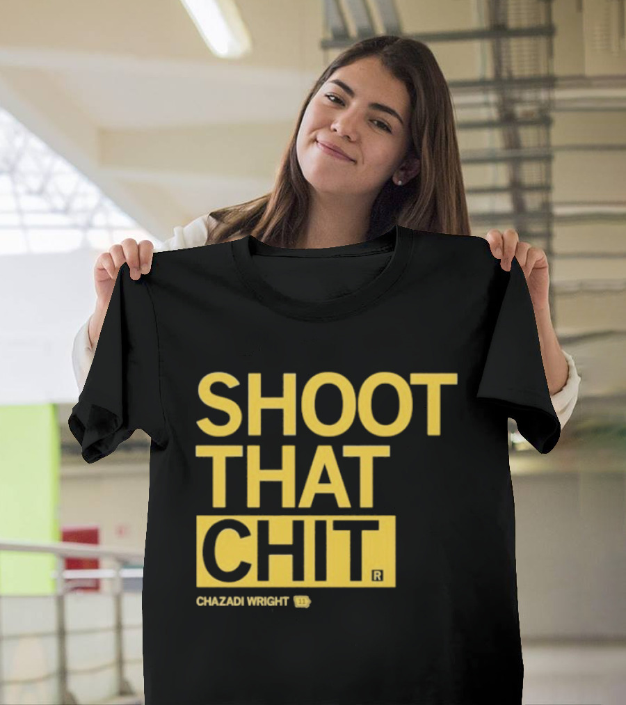 Chazadi Wright Shoot That Chit T-Shirt