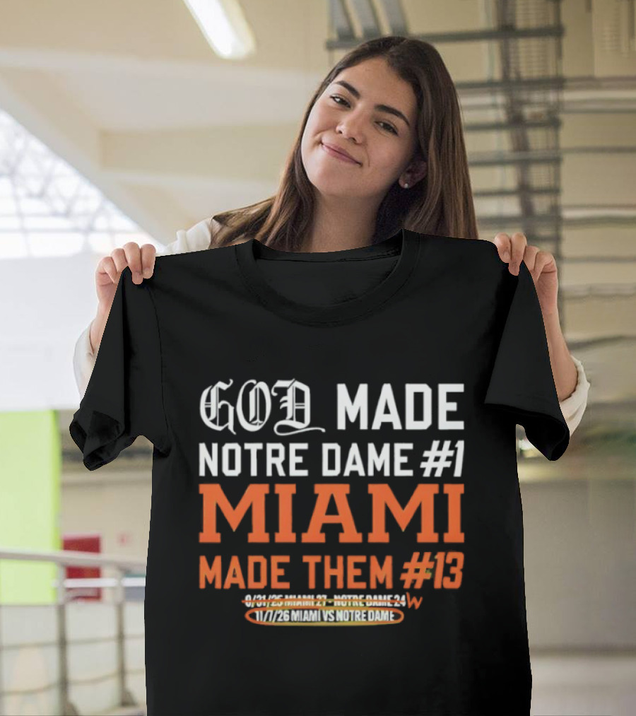 God Made Notre Dame #1 Miami Made Them #13 College Football Rivalry T-Shirt