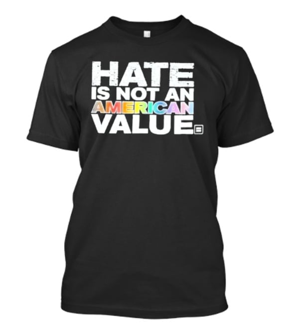Hate Is Not An American Value Pride Human Rights Campaign Rainbow T-Shirt