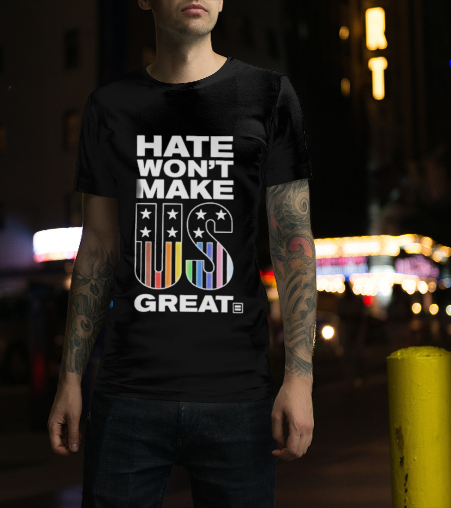 Hate Won’t Make US Great Human Rights Campaign Pride T-Shirt