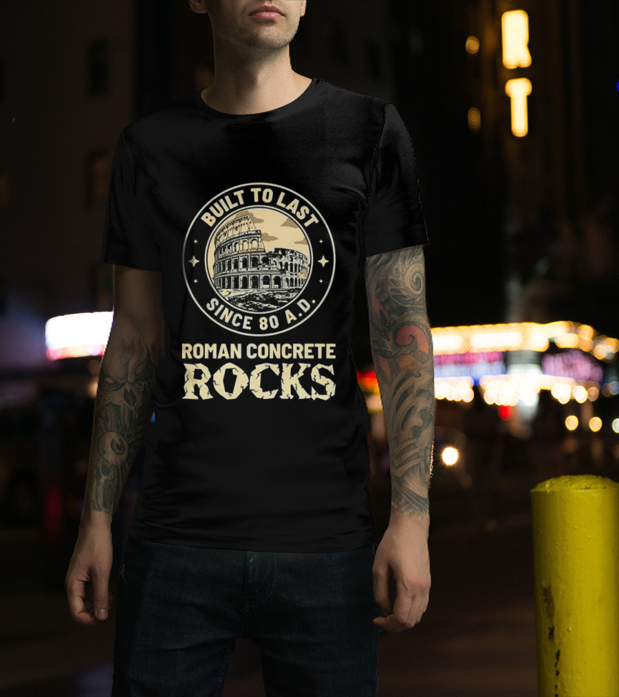 Roman Concrete Rocks Built To Last Since 80 AD Colosseum T-Shirt