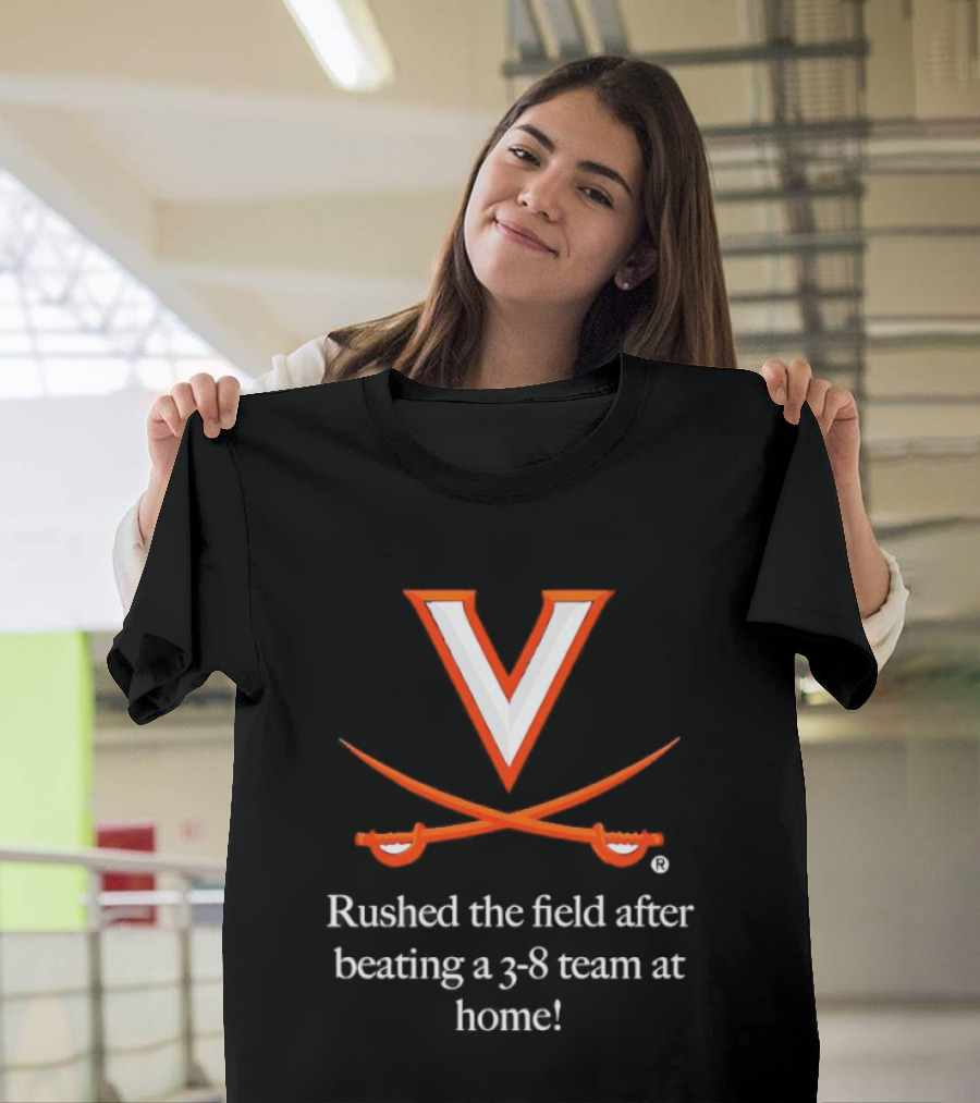 Virginia Cavaliers Rushed The Field After Beating A 3 8 Team At Home T-Shirt
