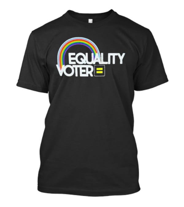 Equality Voter Rainbow Human Rights Campaign LGBTQ+ Support T-Shirt