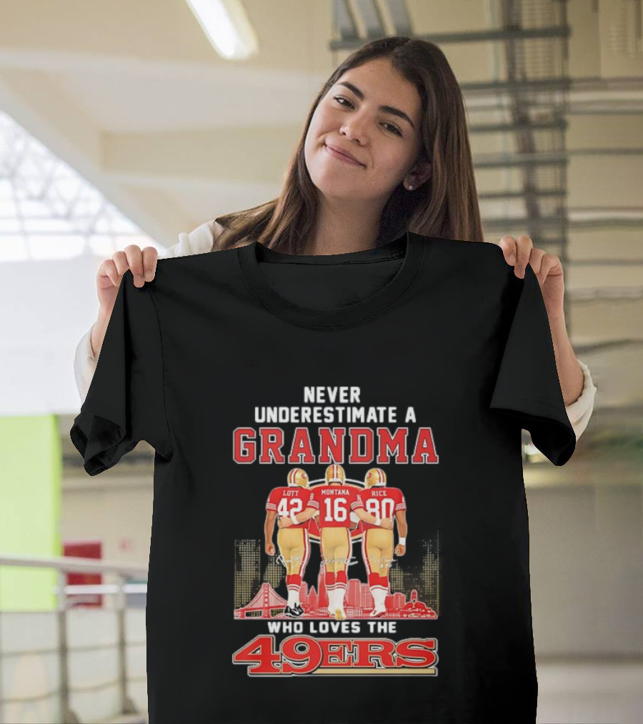 Never Underestimate A Grandma Ronnie Lott Joe Montana Jerry Rice Loves The 49ers T-Shirt