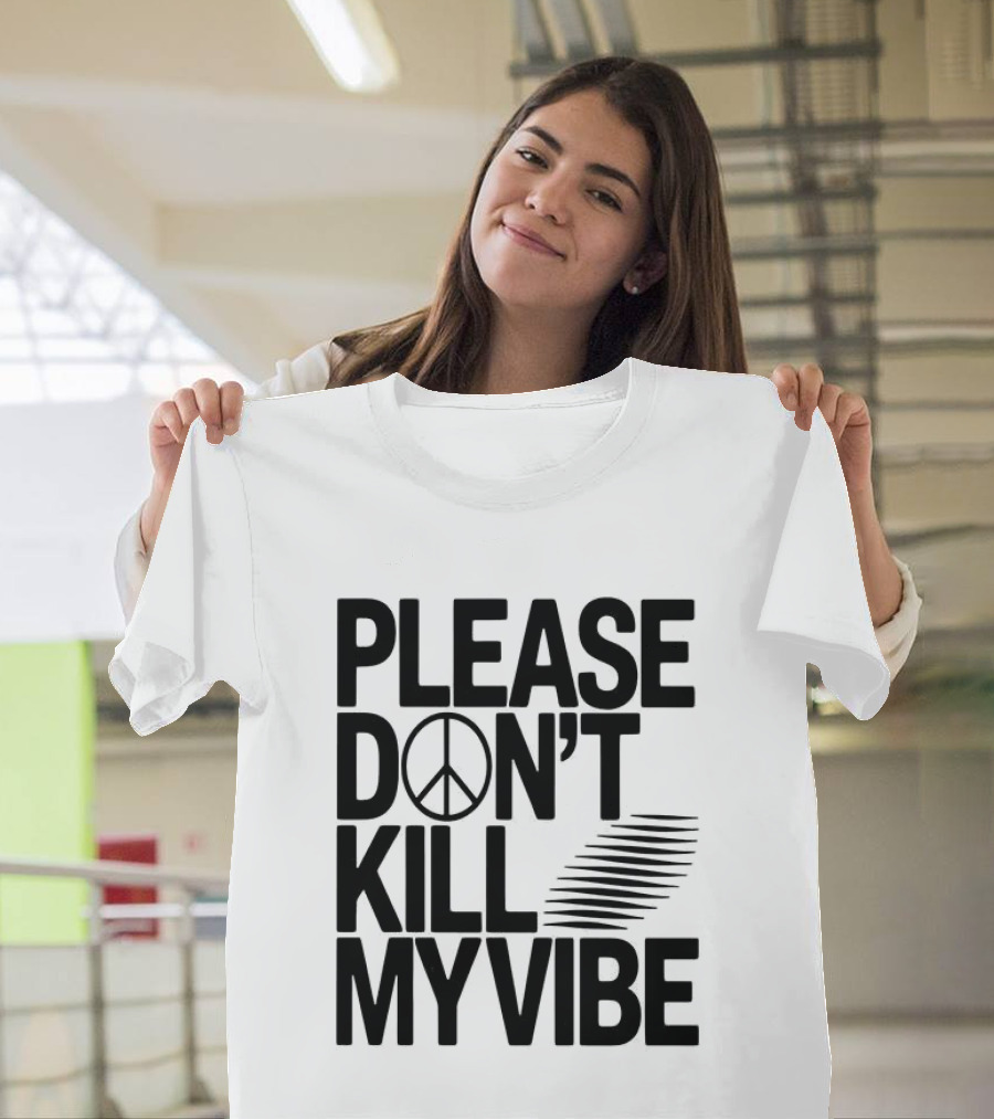 Please Don’t Kill My Vibe T-Shirt