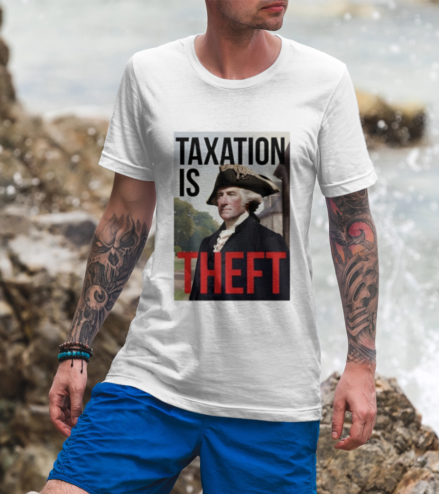 Taxation Is Theft George Washington Perception T-Shirt
